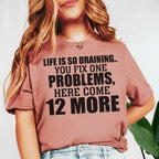Life Is So Draining You Fix One Problem, Here Come 12 More T-Shirt