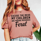 Excuse the Mess My Children Are Making Memories Feral T-Shirt