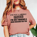 It’s Not a Middle Finger I’m Just Making a Hand Unicorn for You T-Shirt