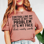 Controlling My Tongue Is Not the Problem It’s My Face That Needs Work T-Shirt
