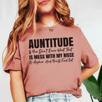 AUNTITUDE If You Don’t Know What That Is, Mess With My Niece or Nephew and You’ll Find Out T-Shirt