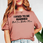 I Used to Be Married But I’m Better Now T-Shirt