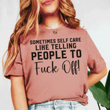 Sometimes Self Care Means Telling People to F* Off T-Shirt