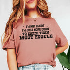 I’m Not Short I’m Just More Down To Earth Than Most People T-Shirt
