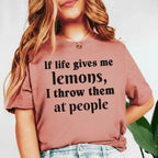If Life Gives Me Lemons, I Throw Them at People T-Shirt