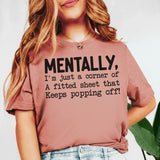 Mentally, I’m Just a Corner of a Fitted Sheet That Keeps Popping Off T-Shirt