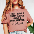 I Don’t Have a Short Temper I Have a Quick Reaction to Bullshit! T-Shirt