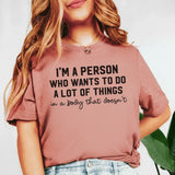 I’m a Person Who Wants to Do a Lot of Things in a Body That Doesn’t T-Shirt