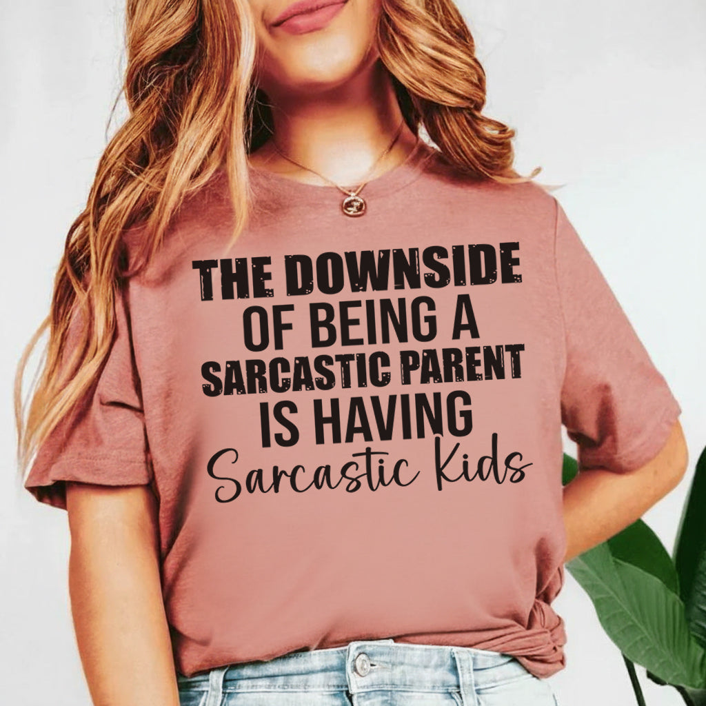 The Downside of Being a Sarcastic Parent Is Having Sarcastic Kids T-Shirt