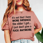 It’s Not That I Have More Patience the Older I Get I Just Don’t Give a Fuck Anymore T-Shirt